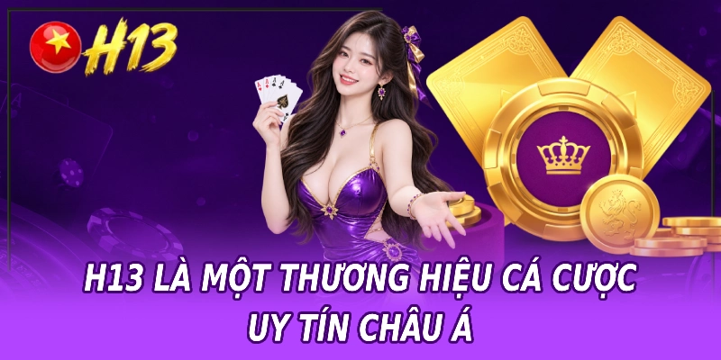 H13 là một thương hiệu cá cược uy tín châu Á