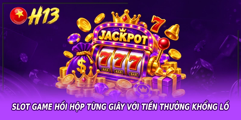 Slot game hồi hộp từng giây với tiền thưởng khổng lồ
